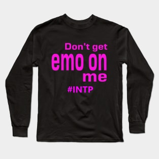 INTP Don't Get Emo On Me Long Sleeve T-Shirt